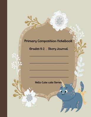 Read Online Primary Composition Notebook: Caticorn Primary Composition Notebook Grades K-2 Story Journal: Picture Space and Dashed Midline Kindergarten to Early Childhood 110 Story Paper Pages - Dim Ple | ePub