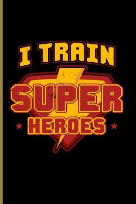 Read Online I Train Super Heroes: For All Team Coach Notebook Gift Sports (6x9)Lined Notebook - Harris Brown | ePub