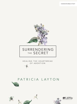 Read Surrendering the Secret - Bible Study Book: Healing the Heartbreak of Abortion - Patricia Layton | ePub
