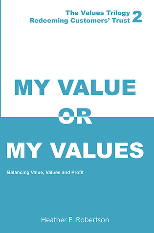 Full Download My Value or My Values - Redeeming Customers' Trust - Heather E. Robertson file in PDF