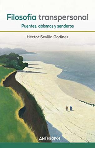 Read FILOSOFIA TRANSPERSONAL PUENTES,ABISMOS Y SENDEROS - Héctor SEVILLA GODINEZ file in PDF