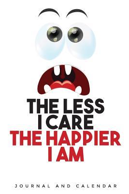 Read The Less I Care the Happier I Am: Blank Lined Journal with Calendar for -  | PDF