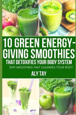 Read Online 10 Green Energy-Giving Smoothies That Detoxifies Your Body System: 2019 Smoothies That Cleanses Your Body - Alimi Taiwo Hassan | ePub