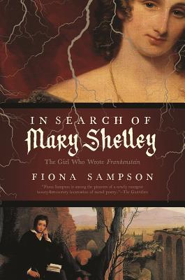 Read In Search of Mary Shelley: The Girl Who Wrote Frankenstein - Fiona Sampson file in PDF