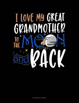 Full Download I Love My Great Grandmother to the Moon and Back: Accounts Journal -  | PDF