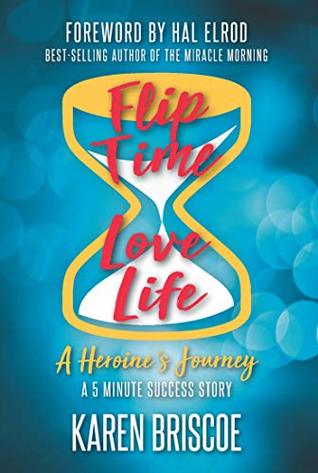 Download Flip Time / Love Life: A Heroine’s Journey - A 5 Minute Success Story - Karen Briscoe | ePub