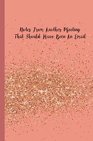 Full Download Notes from Another Meeting That Should Have Been an Email: Blank Lined Notebook Journal Diary Composition Notepad 120 Pages 6x9 Paperback (Funny Office Design) -  file in PDF