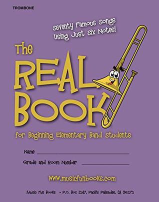 Download The Real Book for Beginning Elementary Band Students (Trombone): Seventy Famous Songs Using Just Six Notes - Mr. Larry E. Newman file in ePub