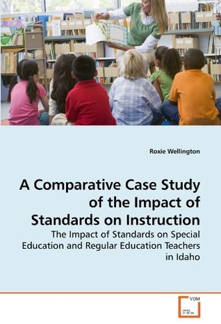 Read A Comparative Case Study of the Impact of Standards on Instruction: The Impact of Standards on Special Education and Regular Education Teachers in Idaho - Roxie Wellington file in PDF
