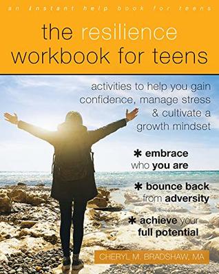 Full Download The Resilience Workbook for Teens: Activities to Help You Gain Confidence, Manage Stress, and Cultivate a Growth Mindset - Cheryl M. Bradshaw file in ePub