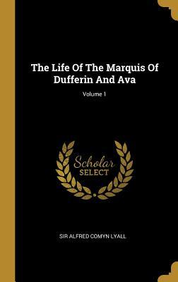 Read The Life of the Marquis of Dufferin and Ava; Volume 1 - Alfred Comyn Lyall | PDF