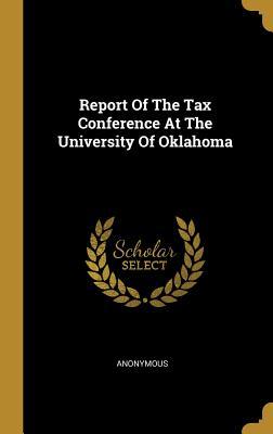 Read Online Report of the Tax Conference at the University of Oklahoma - Anonymous | PDF