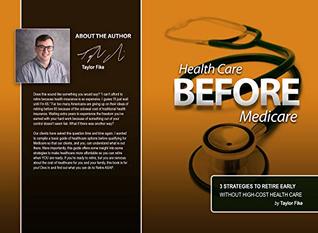 Full Download Health Care Before Medicare: 3 Strategies to Retire Early Without High-Cost Health Care - Taylor Fike | PDF