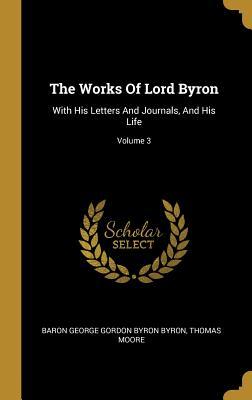 Full Download The Works Of Lord Byron: With His Letters And Journals, And His Life; Volume 3 - Thomas Moore | PDF