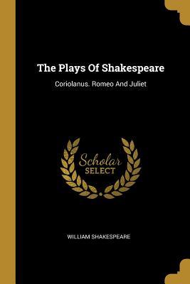 Download The Plays Of Shakespeare: Coriolanus. Romeo And Juliet - William Shakespeare | PDF
