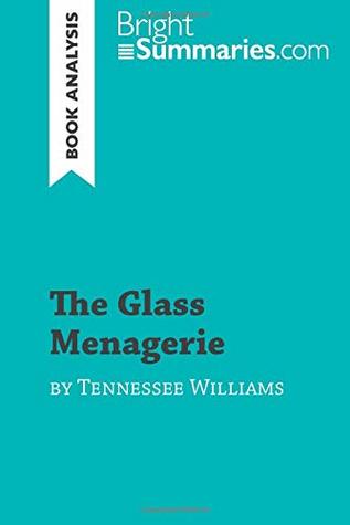 Read Online The Glass Menagerie by Tennessee Williams (Book Analysis): Detailed Summary, Analysis and Reading Guide - Bright Summaries | PDF