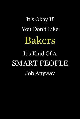 Read It's Okay If You Don't Like Bakers It's Kind Of A Smart People Job Anyway: Blank Lined Notebook Journal - Uniksmart Publishing file in PDF