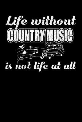 Full Download Life Without Country Music is not Life at all: 100 page Blank lined 6 x 9 journal to jot down your ideas and notes - Life Music | ePub
