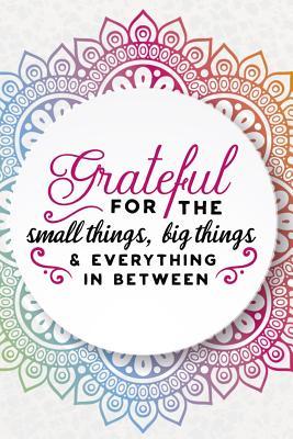 Read Grateful For The Small Things, Big Things And Everything In Between: Gratitude Planner Guide Inspiration For A Better Living - Isabelle Hall | PDF