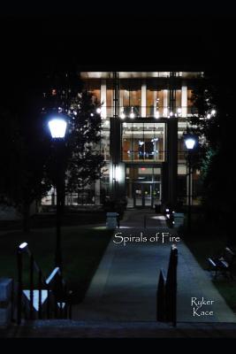 Full Download Spirals of Fire: Never Take Anything for Granted - Ryker Kace file in ePub