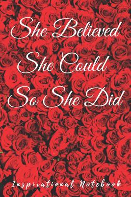 Full Download Inspirational Notebook: She Believed She Could So She Did, Motivational Journal with Cute Cover for Women and Girls, Beautiful Lined Composition Notebook with Quote(6 x 9 inches, 100 Pages, College Ruled Paper) -  file in PDF