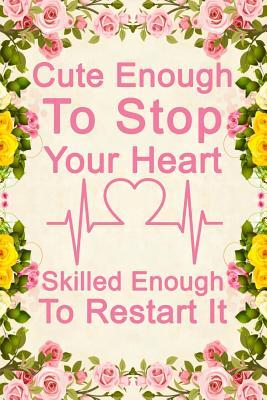 Read Cute Enough To Stop Your Heart Skilled Enough To Restart It: Notebook to Write in for Mother's Day, Mother's day doctor mom gifts, doctor journal, doctor notebook, doctor gifts for mom -  | ePub