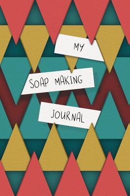 Full Download My Soap Making Journal: Composition Book / Notebook / Journal ( 6 x 9 ), College Ruled / Lined Paper, 120 pages for Soap Makers - Native Soap Making Journals | PDF