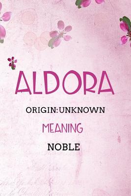 Read Aldora Unknown Noble: Personalized Name Meaning Book / Journal This Christain Name Meaning Notebook / Journal is perfect for school, writing poetry, use as a diary, gratitude writing, daily journal or a dream journal. - Name Meaning Publishers file in PDF