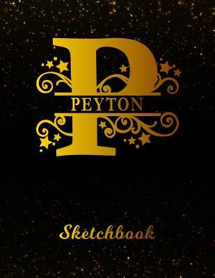 Read Peyton Sketchbook: Letter P Personalized First Name Personal Drawing Sketch Book for Artists & Illustrators Black Gold Space Glittery Effect Cover Scrapbook Notepad & Art Workbook Create & Learn to Draw -  | ePub