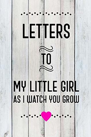 Read Letters To My Little Girl As I Watch You Grow Up: Baby Shower Gift For Girl Notebook: 6x9 Inch, 120 Page, Blank Lined Journal To Write In -  file in ePub