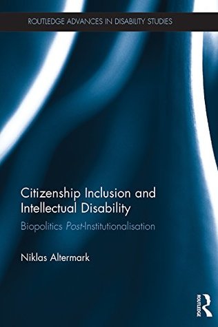 Read Citizenship Inclusion and Intellectual Disability: Biopolitics Post-Institutionalisation (Routledge Advances in Disability Studies) - Niklas Dr Altermark file in ePub