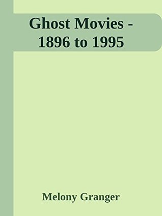 Read Online Ghost Movies - 1896 to 1995 (Horror Index Book 5) - Melony Granger | PDF