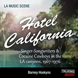 Full Download Hotel California: Singer- Songwriters & Cocaine Cowboys in the LA canyons, 1967-1976 - Barney Hoskyns | ePub
