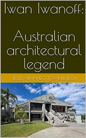 Read Iwan Iwanoff: Australian architectural legend - Jesús Armando Tovar Rendón file in PDF
