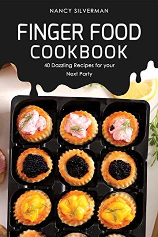 Full Download Finger Food Cookbook: 40 Dazzling Recipes for your Next Party - Nancy Silverman | ePub