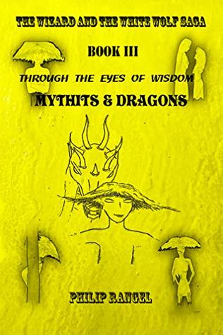 Download Through The Eyes Of Wisdom: Mythits & Dragons (The Wizard And The White Wolf Saga Book 3) - Philip Rangel | PDF