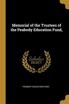 Download Memorial of the Trustees of the Peabody Education Fund - Peabody Education Fund | PDF