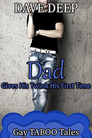 Read Dad Gives His Twink His First Time (Gay TABOO Tales Book 8) - Dave Deep file in PDF