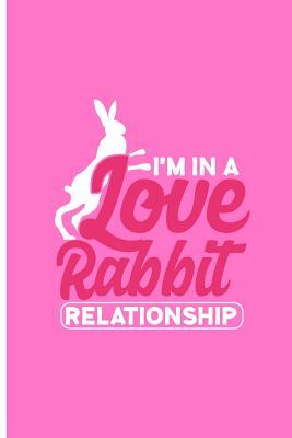 Full Download I'm in a Love Rabbit Relationship: Lovely Rabbit Perfect Gift Lined Notebook/ Journal (6x9) -  file in PDF
