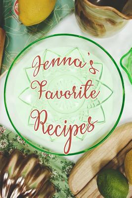 Read Online Jenna's Favorite Recipes: Personalized Blank Recipe Book to Write In. Matte Soft Cover Ideal for Passionate Cooks to Capture Heirloom Family and Much Loved Recipes - Favorites Journals | ePub