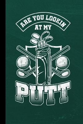 Read Are You Looking At My Putt: Golf Gift For Putter And Golfers (6x9) Lined Notebook To Write In - Dennis Coleman file in ePub