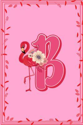 Download B: Letter B Monogram Pink Flamingo Floral Notebook & Journal - Dream Darling Journals file in PDF