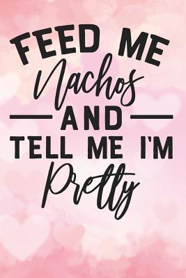 Full Download feed me nachos and tell me im pretty: Blank Cookbook recipes with Table of Contents - Recipe Journal to Write in gift for Women in mothers day - Blanks Cookbooks V2 Publishers file in ePub