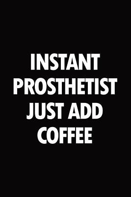 Read Instant prosthetist just add coffee: Blank lined novelty office humor themed notebook to write in: With a practical and versatile wide rule interior -  file in PDF