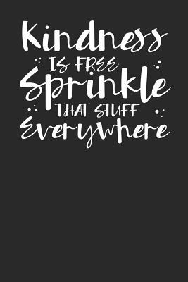 Read Online Kindness is Free Sprinkle That Stuff Everywhere: Lined Journal Lined Notebook 6x9 110 Pages Ruled -  | PDF