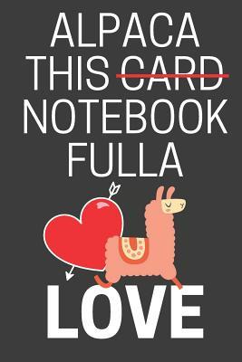 Read Alpaca This Notebook Fulla Love: Funny Cute Novelty Alpaca Anniversary Notebook for Him & Her (Greeting Card Alternative) - Celebrate Creations Co | PDF