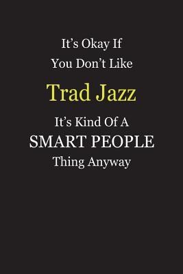 Read It's Okay If You Don't Like Trad Jazz It's Kind Of A Smart People Thing Anyway: Blank Lined Notebook Journal Gift Idea - Smartiyay Publishing file in ePub
