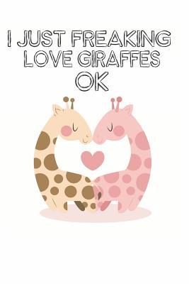 Download I Just Freaking Love Giraffes Ok: Cute Giraffe Lovers Journal / Notebook / Diary / Birthday Gift (6x9 - 110 Blank Lined Pages) -  file in ePub