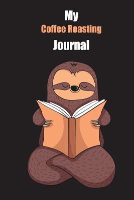 Download My Coffee Roasting Journal: With A Cute Sloth Reading, Blank Lined Notebook Journal Gift Idea With Black Background Cover - Slowum Publishing file in ePub