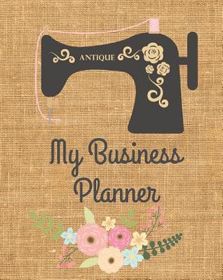 Full Download My Business Planner: Monthly Planner and organizer for sewing business with sales, expenses, budget, goals and more. Best planner for entrepreneurs, moms, women. - Business Planners For Women | PDF